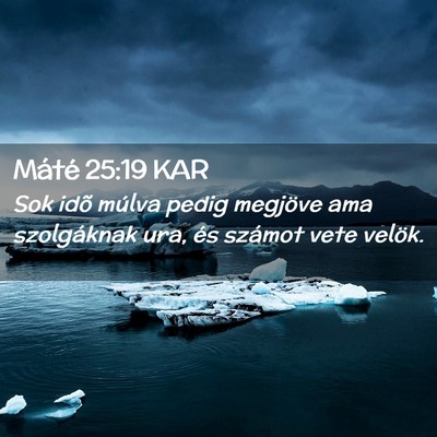 Picture 02 - Máté 25:19 KAR - Sok idõ múlva pedig megjöve ama szolgáknak - Bible Verse Picture