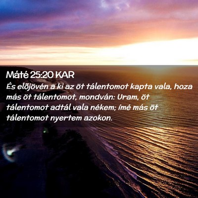 Picture 02 - Máté 25:20 KAR - És elõjövén a ki az öt tálentomot kapta - Bible Verse Picture