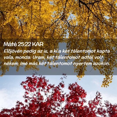 Picture 02 - Máté 25:22 KAR - Elõjövén pedig az is, a ki a két tálentomot - Bible Verse Picture