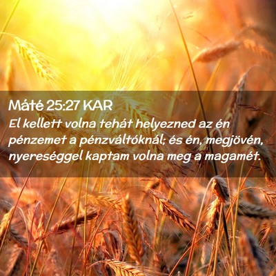 Picture 02 - Máté 25:27 KAR - El kellett volna tehát helyezned az én - Bible Verse Picture