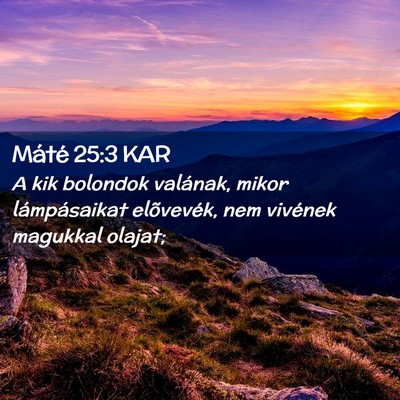 Picture 02 - Máté 25:3 KAR - A kik bolondok valának, mikor lámpásaikat - Bible Verse Picture