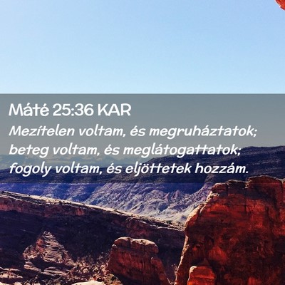 Picture 02 - Máté 25:36 KAR - Mezítelen voltam, és megruháztatok; beteg - Bible Verse Picture
