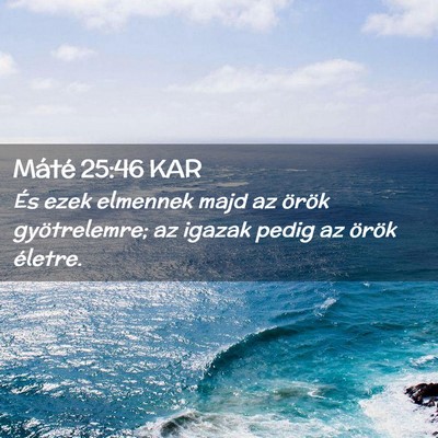Picture 02 - Máté 25:46 KAR - És ezek elmennek majd az örök gyötrelemre; az - Bible Verse Picture