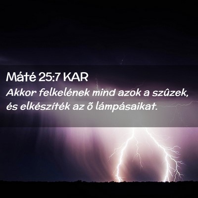 Picture 02 - Máté 25:7 KAR - Akkor felkelének mind azok a szûzek, és - Bible Verse Picture