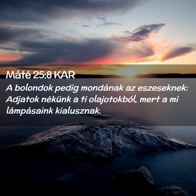 Picture 02 - Máté 25:8 KAR - A bolondok pedig mondának az eszeseknek: Adjatok - Bible Verse Picture