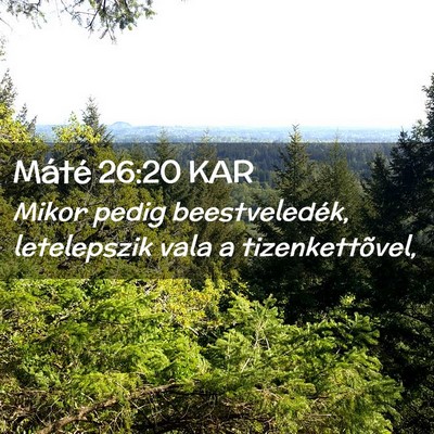 Picture 02 - Máté 26:20 KAR - Mikor pedig beestveledék, letelepszik vala a - Bible Verse Picture