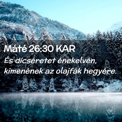 Picture 02 - Máté 26:30 KAR - És dícséretet énekelvén, kimenének az - Bible Verse Picture