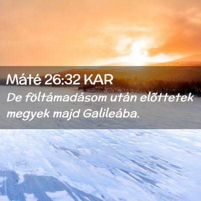 Picture 02 - Máté 26:32 KAR - De föltámadásom után elõttetek megyek majd - Bible Verse Picture