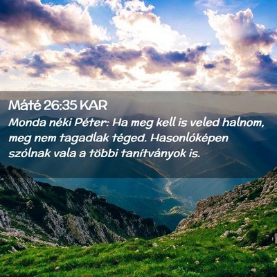 Picture 02 - Máté 26:35 KAR - Monda néki Péter: Ha meg kell is veled halnom, - Bible Verse Picture