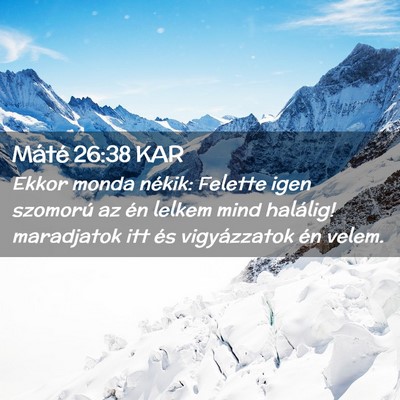 Picture 02 - Máté 26:38 KAR - Ekkor monda nékik: Felette igen szomorú az én - Bible Verse Picture