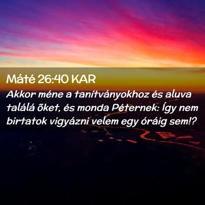 Picture 02 - Máté 26:40 KAR - Akkor méne a tanítványokhoz és aluva találá - Bible Verse Picture