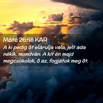 Picture 02 - Máté 26:48 KAR - A ki pedig õt elárulja vala, jelt ada nékik, - Bible Verse Picture