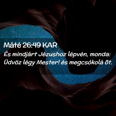 Picture 02 - Máté 26:49 KAR - És mindjárt Jézushoz lépvén, monda: Üdvöz - Bible Verse Picture
