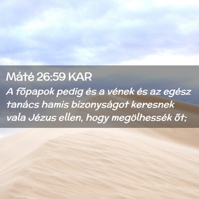 Picture 02 - Máté 26:59 KAR - A fõpapok pedig és a vének és az egész - Bible Verse Picture