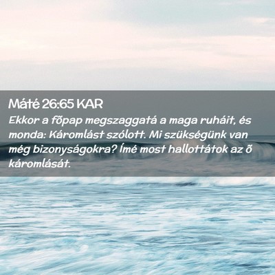 Picture 02 - Máté 26:65 KAR - Ekkor a fõpap megszaggatá a maga ruháit, és - Bible Verse Picture