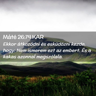 Picture 02 - Máté 26:74 KAR - Ekkor átkozódni és esküdözni kezde, hogy: - Bible Verse Picture