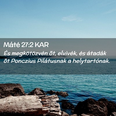 Picture 02 - Máté 27:2 KAR - És megkötözvén õt, elvivék, és átadák - Bible Verse Picture