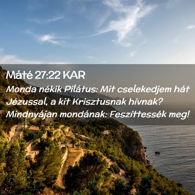 Picture 02 - Máté 27:22 KAR - Monda nékik Pilátus: Mit cselekedjem hát - Bible Verse Picture