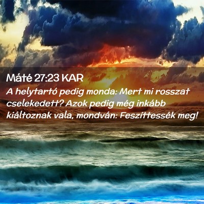 Picture 02 - Máté 27:23 KAR - A helytartó pedig monda: Mert mi rosszat - Bible Verse Picture