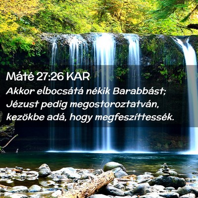 Picture 02 - Máté 27:26 KAR - Akkor elbocsátá nékik Barabbást; Jézust - Bible Verse Picture