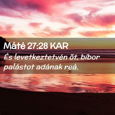 Picture 02 - Máté 27:28 KAR - És levetkeztetvén õt, bíbor palástot adának - Bible Verse Picture