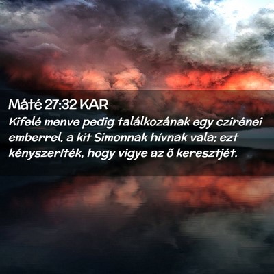 Picture 02 - Máté 27:32 KAR - Kifelé menve pedig találkozának egy czirénei - Bible Verse Picture