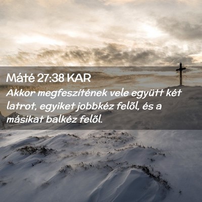 Picture 02 - Máté 27:38 KAR - Akkor megfeszítének vele együtt két latrot, - Bible Verse Picture