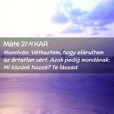 Picture 02 - Máté 27:4 KAR - Mondván: Vétkeztem, hogy elárultam az - Bible Verse Picture