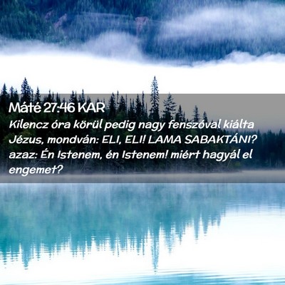 Picture 02 - Máté 27:46 KAR - Kilencz óra körül pedig nagy fenszóval - Bible Verse Picture