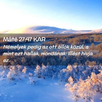 Picture 02 - Máté 27:47 KAR - Némelyek pedig az ott állók közül, a mint - Bible Verse Picture