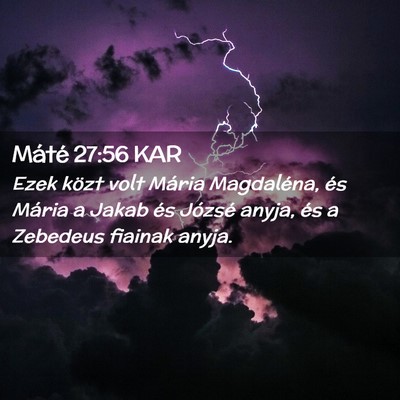 Picture 02 - Máté 27:56 KAR - Ezek közt volt Mária Magdaléna, és Mária a - Bible Verse Picture