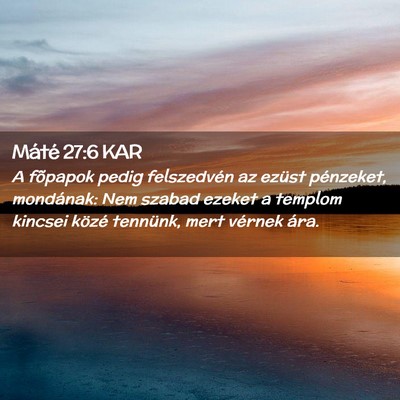 Picture 02 - Máté 27:6 KAR - A fõpapok pedig felszedvén az ezüst pénzeket, - Bible Verse Picture
