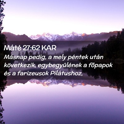 Picture 02 - Máté 27:62 KAR - Másnap pedig, a mely péntek után következik, - Bible Verse Picture