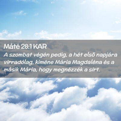 Picture 02 - Máté 28:1 KAR - A szombat végén pedig, a hét elsõ napjára - Bible Verse Picture