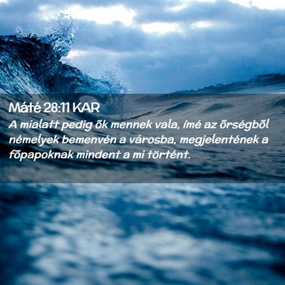 Picture 02 - Máté 28:11 KAR - A mialatt pedig õk mennek vala, ímé az - Bible Verse Picture