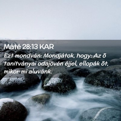 Picture 02 - Máté 28:13 KAR - Ezt mondván: Mondjátok, hogy: Az õ - Bible Verse Picture