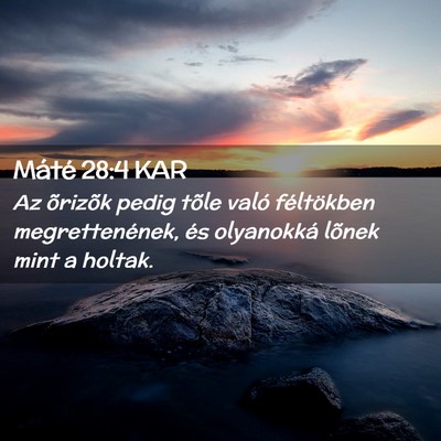 Picture 02 - Máté 28:4 KAR - Az õrizõk pedig tõle való féltökben - Bible Verse Picture