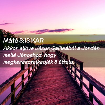 Picture 02 - Máté 3:13 KAR - Akkor eljöve Jézus Galileából a Jordán - Bible Verse Picture