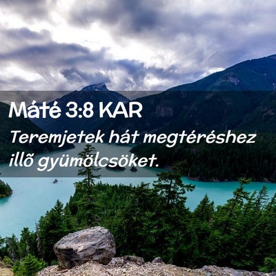 Picture 02 - Máté 3:8 KAR - Teremjetek hát megtéréshez illõ - Bible Verse Picture