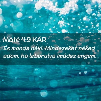 Picture 02 - Máté 4:9 KAR - És monda néki: Mindezeket néked adom, ha - Bible Verse Picture