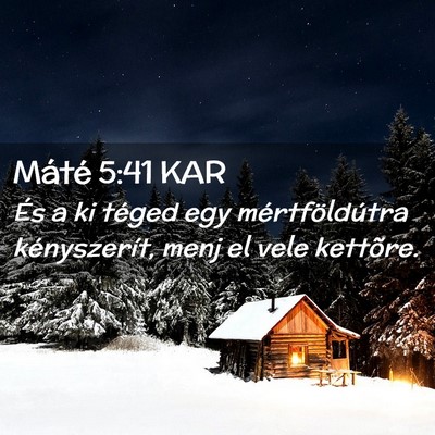 Picture 02 - Máté 5:41 KAR - És a ki téged egy mértföldútra kényszerít, - Bible Verse Picture
