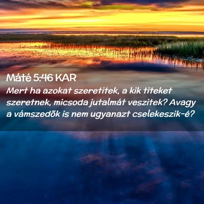 Picture 02 - Máté 5:46 KAR - Mert ha azokat szeretitek, a kik titeket - Bible Verse Picture