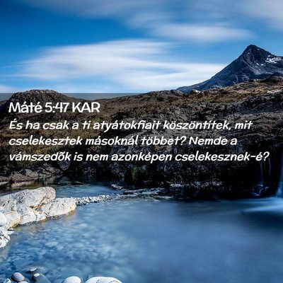 Picture 02 - Máté 5:47 KAR - És ha csak a ti atyátokfiait köszöntitek, mit - Bible Verse Picture