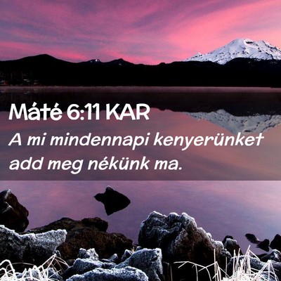 Picture 02 - Máté 6:11 KAR - A mi mindennapi kenyerünket add meg nékünk - Bible Verse Picture