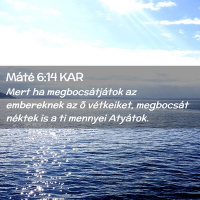 Picture 02 - Máté 6:14 KAR - Mert ha megbocsátjátok az embereknek az õ - Bible Verse Picture