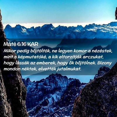 Picture 02 - Máté 6:16 KAR - Mikor pedig bõjtöltök, ne legyen komor a - Bible Verse Picture