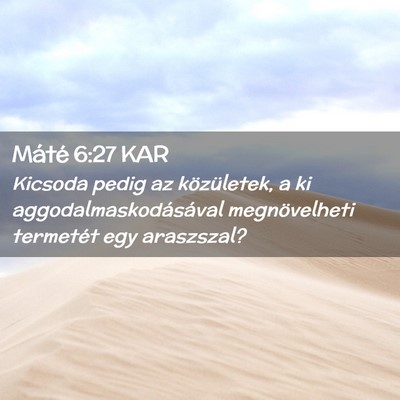Picture 02 - Máté 6:27 KAR - Kicsoda pedig az közületek, a ki - Bible Verse Picture