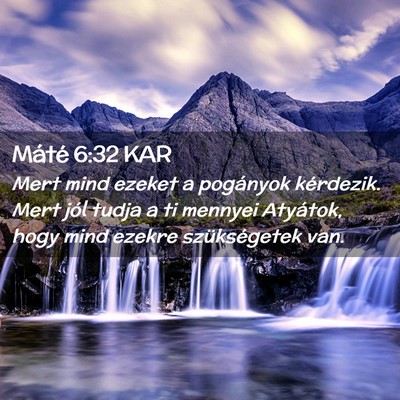Picture 02 - Máté 6:32 KAR - Mert mind ezeket a pogányok kérdezik. Mert jól - Bible Verse Picture