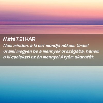 Picture 02 - Máté 7:21 KAR - Nem minden, a ki ezt mondja nékem: Uram! Uram! - Bible Verse Picture