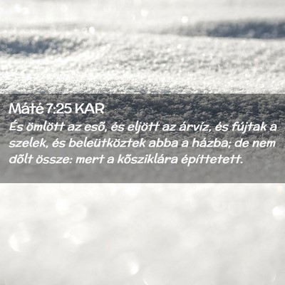 Picture 02 - Máté 7:25 KAR - És ömlött az esõ, és eljött az árvíz, és - Bible Verse Picture